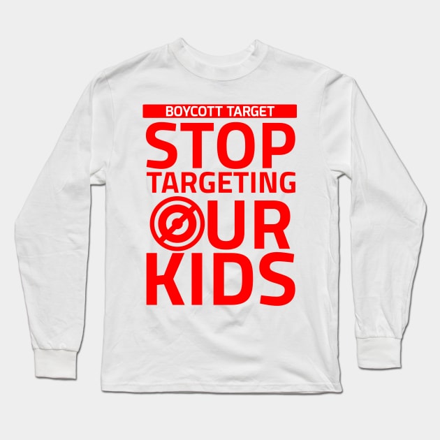 Boycott Target Stop Targeting Our Kids Long Sleeve T-Shirt by The Concerned Citizen 